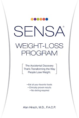 Sensa Weight-Loss Program: The Accidental Discovery That's Transforming the Way People Lose Weight - Hirsch, Alan R, Dr., M.D., F.A.C.P.