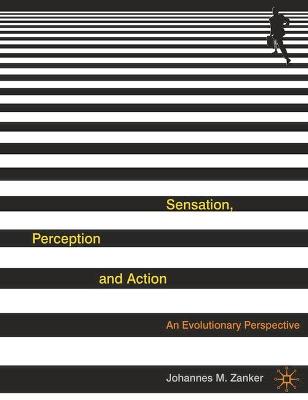 Sensation, Perception and Action: An Evolutionary Perspective - Zanker, Johannes