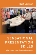 Sensational Presentation Skills: That "move" your listeners into action