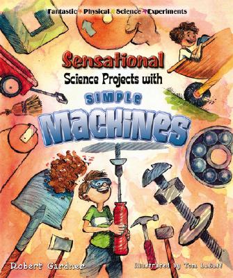 Sensational Science Projects with Simple Machines - Gardner, Robert
