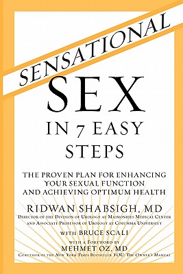 Sensational Sex in 7 Easy Steps: The Proven Plan for Enhancing Your Sexual Function and Achieving Optimum Health - Shabsigh, Ridwan, Dr., M.D., and Scali, Bruce, and Oz, Mehmet C, M.D. (Foreword by)