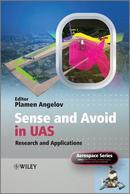 Sense and Avoid in UAS: Research and Applications - Angelov, Plamen (Editor), and Belobaba, Peter (Series edited by), and Cooper, Jonathan, O.B.E. (Series edited by)