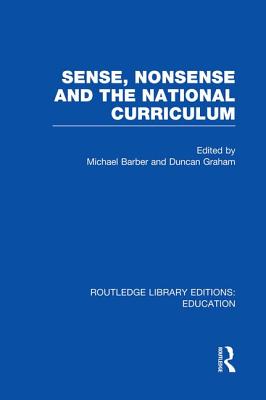 Sense and Nonsense and the National Curriculum - Barber, Michael, Sir (Editor), and Graham, Duncan (Editor)