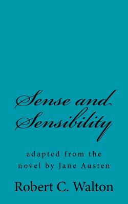 Sense and Sensibility: Adapted from the Novel by Jane Austen - Walton, Robert C