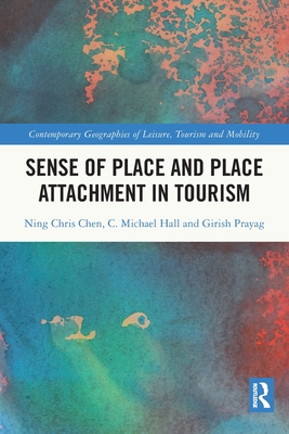 Sense of Place and Place Attachment in Tourism - Chen, Ning Chris, and Hall, C Michael, and Prayag, Girish