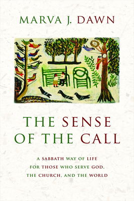Sense of the Call: A Sabbath Way of Life for Those Who Serve God, the Church, and the World - Dawn, Marva J