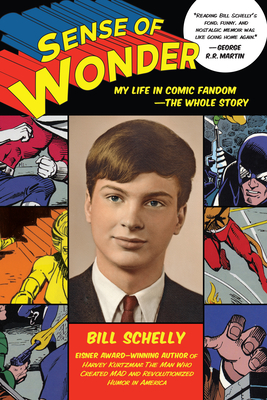 Sense of Wonder: My Life in Comic Fandom--The Whole Story - Schelly, Bill