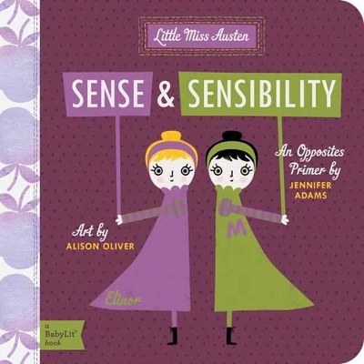Sense & Sensibility: A BabyLit Opposites Primer - Adams, Jennifer, and Oliver, Alison