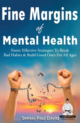 Sensei Self Development Series: Fine Margins of Mental Health: Quicker, more effective Strategies That Break Bad Habits and Build Good Ones for All Ages - David, Sensei Paul