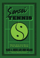 Sensei Tennis: Martial Arts (And More!) in the Mastery of Tennis