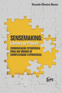 Sensemaking: Lideran?a por Prop?sito: Comunica??o Estrat?gica para um Mundo de Complexidade Exponencial