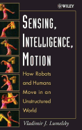 Sensing, Intelligence, Motion: How Robots and Humans Move in an Unstructured World