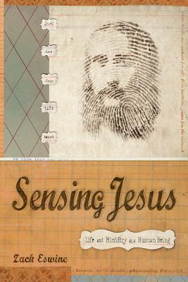 Sensing Jesus: Life and Ministry as a Human Being - Eswine, Zack