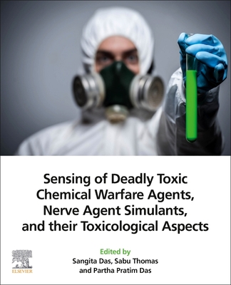 Sensing of Deadly Toxic Chemical Warfare Agents, Nerve Agent Simulants, and Their Toxicological Aspects - Das, Sangita (Editor), and Thomas, Sabu (Editor), and Das, Partha Pratim (Editor)