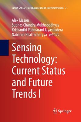 Sensing Technology: Current Status and Future Trends I - Mason, Alex (Editor), and Mukhopadhyay, Subhas Chandra (Editor), and Jayasundera, Krishanthi Padmarani (Editor)