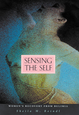 Sensing the Self: Women's Recovery from Bulimia - Reindl, Sheila M