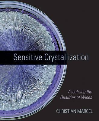 Sensitive Crystallization: Visualizing the Qualities of Wines - Marcel, Christian, and Moore, C. J. (Translated by)