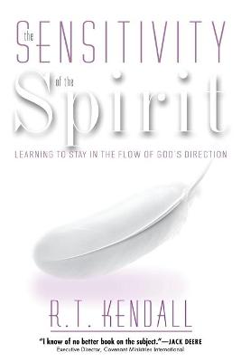 Sensitivity of the Spirit: Learning to Stay in the Flow of God's Direction - Kendall, R T, Dr.