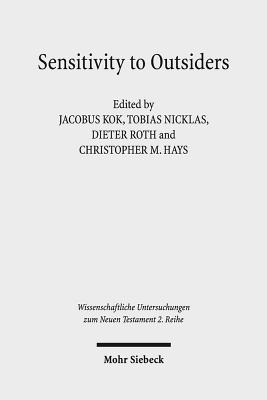 Sensitivity Towards Outsiders: Exploring the Dynamic Relationship Between Mission and Ethics in the New Testament and Early Christianity - Kok, Jacobus Kobus (Editor), and Nicklas, Tobias (Editor), and Roth, Dieter T (Editor)