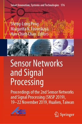 Sensor Networks and Signal Processing: Proceedings of the 2nd Sensor Networks and Signal Processing (Snsp 2019), 19-22 November 2019, Hualien, Taiwan - Peng, Sheng-Lung (Editor), and Favorskaya, Margarita N (Editor), and Chao, Han-Chieh (Editor)
