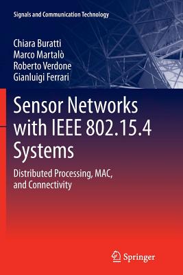 Sensor Networks with IEEE 802.15.4 Systems: Distributed Processing, Mac, and Connectivity - Buratti, Chiara, and Martalo', Marco, and Verdone, Roberto