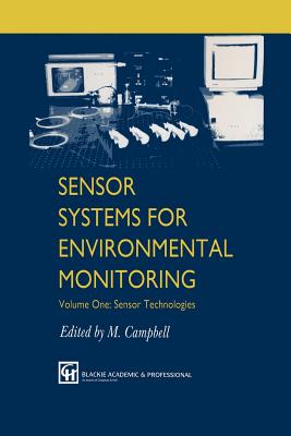 Sensor Systems for Environmental Monitoring: Volume One: Sensor Technologies - Campbell, M