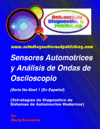Sensores Automotrices y Analisis de Ondas de Osciloscopio: (Estrategias de Diagnostico de Sistemas Modernos Automotrices)