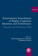 Sensorimotor Foundations of Higher Cognition: Attention and Performance XXII