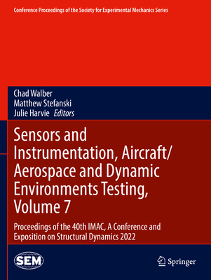 Sensors and Instrumentation, Aircraft/Aerospace and Dynamic Environments Testing, Volume 7: Proceedings of the 40th IMAC, A Conference and Exposition on Structural Dynamics 2022 - Walber, Chad (Editor), and Stefanski, Matthew (Editor), and Harvie, Julie (Editor)