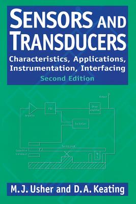 Sensors & Transducers: Characteristics, Appls., Instrumentation & Interfacing - Usher, M J, and Keating, D A