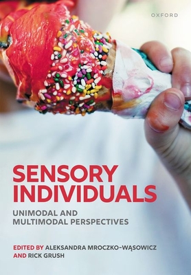 Sensory Individuals: Unimodal and Multimodal Perspectives - Mroczko-Wasowicz, Aleksandra (Editor), and Grush, Rick (Editor)