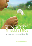 Sensory Intelligence: Why it Matters More Than Both IQ and EQ