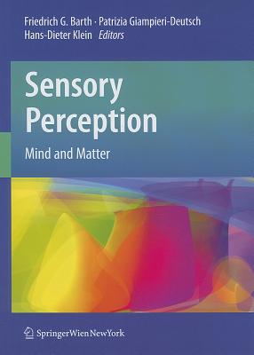 Sensory Perception: Mind and Matter - Barth, Friedrich G. (Editor), and Giampieri-Deutsch, Patrizia (Editor), and Klein, Hans-Dieter (Editor)