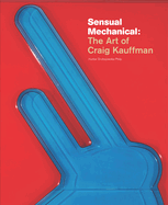 Sensual Mechanical: The Art of Craig Kauffman
