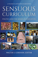 Sensuous Curriculum: Politics and the Senses in Education