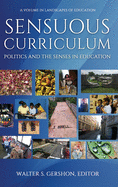 Sensuous Curriculum: Politics and the Senses in Education