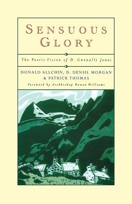 Sensuous Glory: The Poetic Vision of D. Gwenallt Jones - Allchin, Donald, and Morgan, Densil, and Thomas, Patrick