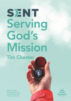 Sent: Serving God's Mission - Chester, Tim