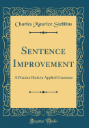 Sentence Improvement: A Practice Book in Applied Grammar (Classic Reprint)