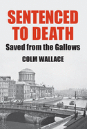 Sentenced to Death: Saved from the Gallows