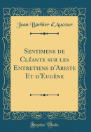 Sentimens de Clante Sur Les Entretiens d'Ariste Et d'Eugne (Classic Reprint)