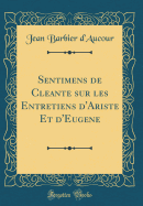 Sentimens de Cleante Sur Les Entretiens d'Ariste Et d'Eugene (Classic Reprint)