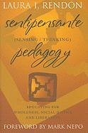 Sentipensante (Sensing/Thinking) Pedagogy: Educating for Wholeness, Social Justice and Liberation