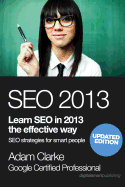 Seo 2013: Learn Seo in 2013 the Effective Way. Search Engine Optimization Strategies for Smart People.