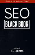 Seo Black Book: A Guide to the Search Engine Optimization Industry's Secrets