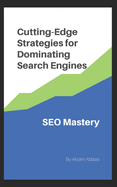 Seo Mastery: Cutting-Edge Strategies for Dominating Search Engines