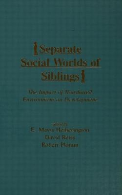 Separate Social Worlds of Siblings: The Impact of Nonshared Environment on Development - Hetherington, E Mavis (Editor), and Reiss, David, Dr., MD (Editor), and Plomin, Robert (Editor)