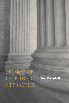 Separation of Powers in Practice - Campbell, Tom