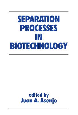 Separation Processes in Biotechnology - Asenjo, Juan A