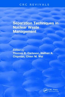 Separation Techniques in Nuclear Waste Management (1995) - Carleson, Thomas E, and Wai, Chien M, and Chipman, Nathan A